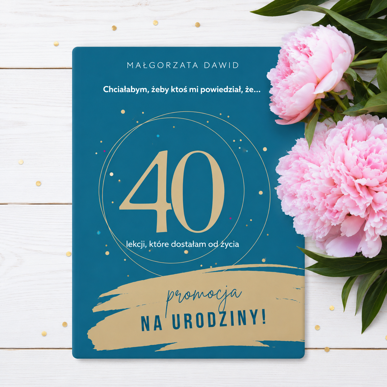 „Chciałabym…40 lekcji, które dostałam od życia”